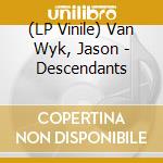 (LP Vinile) Van Wyk, Jason - Descendants vinile