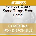 Konkova,Olga - Some Things From Home cd musicale di Konkova,Olga