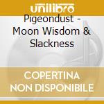 Pigeondust - Moon Wisdom & Slackness cd