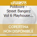 Poldoore - Street Bangerz Vol 6 Playhouse Remastered cd