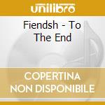 Fiendsh - To The End cd