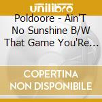 Poldoore - Ain'T No Sunshine B/W That Game You'Re Playing cd
