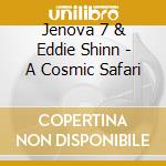 Jenova 7 & Eddie Shinn - A Cosmic Safari cd