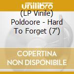 (LP Vinile) Poldoore - Hard To Forget (7') vinile