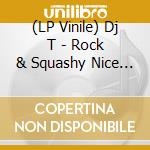 (LP Vinile) Dj T - Rock & Squashy Nice / Back To The Essence lp vinile di Dj T