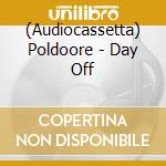 (Audiocassetta) Poldoore - Day Off cd