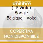 (LP Vinile) Boogie Belgique - Volta lp vinile