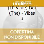 (LP Vinile) Deli (The) - Vibes 3 lp vinile