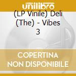 (LP Vinile) Deli (The) - Vibes 3 vinile