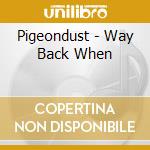 Pigeondust - Way Back When cd