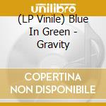 (LP Vinile) Blue In Green - Gravity lp vinile