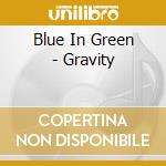 Blue In Green - Gravity cd musicale