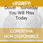 Dover - Someday You Will Miss Today cd