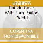 Buffalo Rose With Tom Paxton - Rabbit cd musicale