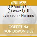 (LP Vinile) Ulf / Laswell,Bill Ivarsson - Nammu vinile