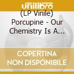 (LP Vinile) Porcupine - Our Chemistry Is A Tightrope vinile