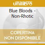 Blue Bloods - Non-Rhotic cd musicale di Blue Bloods