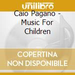 Caio Pagano - Music For Children cd