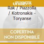 Rak / Piazzolla / Kotronakis - Toryanse cd