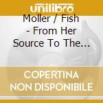 Moller / Fish - From Her Source To The Sea cd
