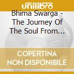 Bhima Swarga - The Journey Of The Soul From Hell To Heaven cd