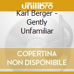 Karl Berger - Gently Unfamiliar cd musicale di Berger Karl