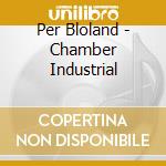 Per Bloland - Chamber Industrial cd