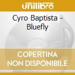 Cyro Baptista - Bluefly cd musicale di Cyro Baptista