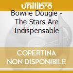 Bowne Dougie - The Stars Are Indispensable cd