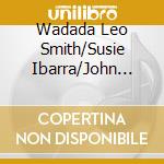 Wadada Leo Smith/Susie Ibarra/John Zorn - 50th Birthday Celebration cd