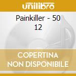 Painkiller - 50 12 cd