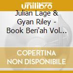 Julian Lage & Gyan Riley  - Book Beri'ah Vol 4-Chesed cd musicale di Julian Lage / Riley,Gyan