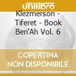 Klezmerson - Tiferet - Book Beri'Ah Vol. 6 cd musicale di Klezmerson