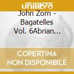 John Zorn - Bagatelles Vol. 6Abrian Marsella Trio cd