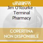 Jim O'Rourke - Terminal Pharmacy cd musicale di Jim O'rourke