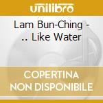 Lam Bun-Ching - .. Like Water cd
