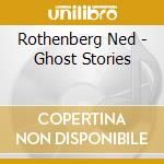 Rothenberg Ned - Ghost Stories cd musicale di Ned Rothenberg