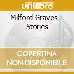 Milford Graves - Stories cd musicale di Milford Graves