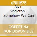 Alvin Singleton - Somehow We Can