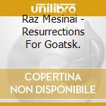 Raz Mesinai - Resurrections For Goatsk.