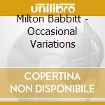 Milton Babbitt - Occasional Variations