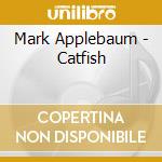 Mark Applebaum - Catfish cd musicale di Mark Applebaum