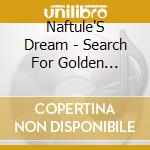 Naftule'S Dream - Search For Golden Dreydl cd musicale di Dream Naftule's