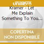 Kramer - Let Me Explain Something To You About Ar cd