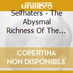 Selfhaters - The Abysmal Richness Of The Infinite...