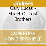 Gary Lucas - Street Of Lost Brothers cd musicale di Gary Lucas