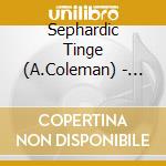 Sephardic Tinge (A.Coleman) - Our Beautiful Garden Is.. cd musicale di Anthony Coleman