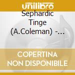 Sephardic Tinge (A.Coleman) - Our Beautiful Garden Is.. cd