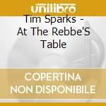 Tim Sparks - At The Rebbe'S Table cd