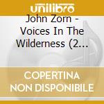 John Zorn - Voices In The Wilderness (2 Cd) cd musicale di Masada anniversary 2